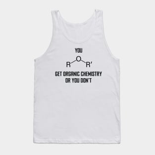 You Ether Get Organic Chemistry, Or You Don’t - Funny Chemistry Joke Tank Top